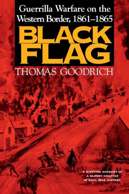 Black Flag: Guerrilla Warfare on the Western Border, 1861-1865