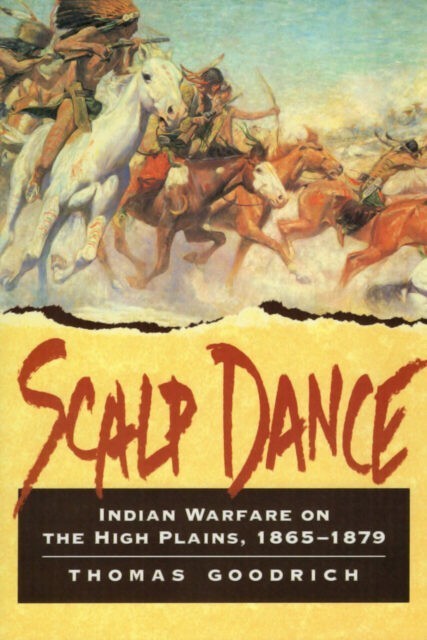 Scalp Dance - Indian Warfare on the High Plains, 1865-1879