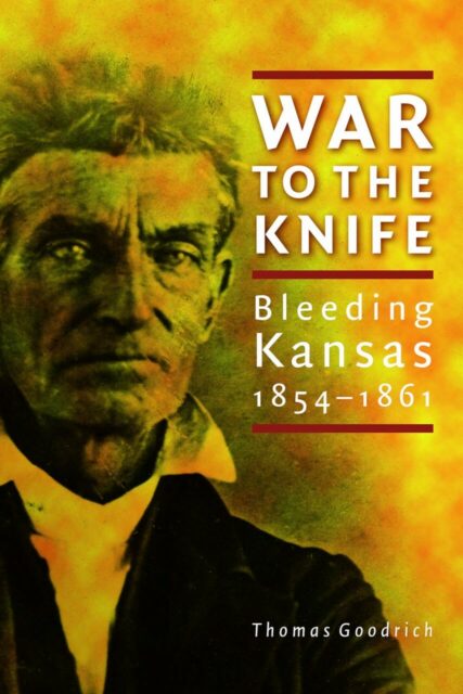 War to the Knife - Bleeding Kansas, 1854-1861